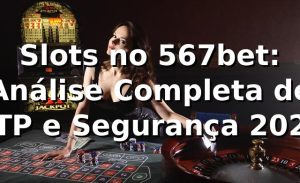 Slots no 567bet: Análise Completa de RTP e Segurança 2026 🎰